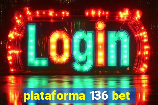 plataforma 136 bet